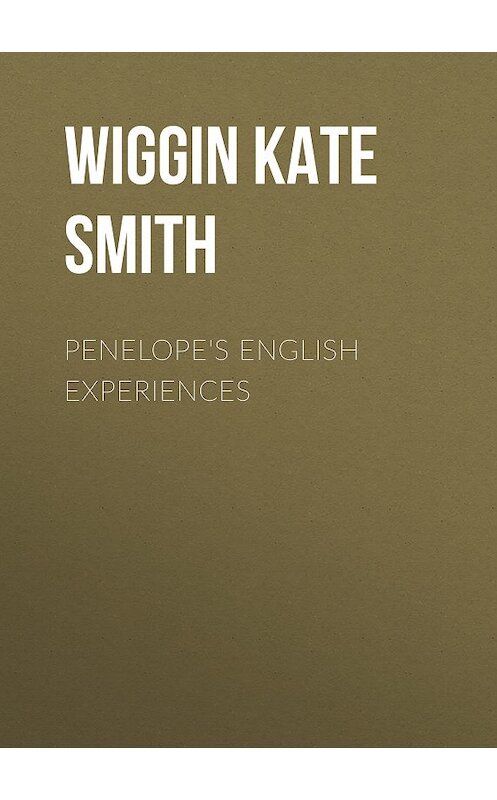 Обложка книги «Penelope's English Experiences» автора Kate Wiggin.