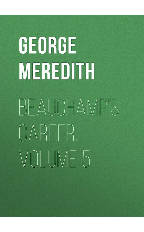 Обложка книги «Beauchamp's Career. Volume 5» автора George Meredith.