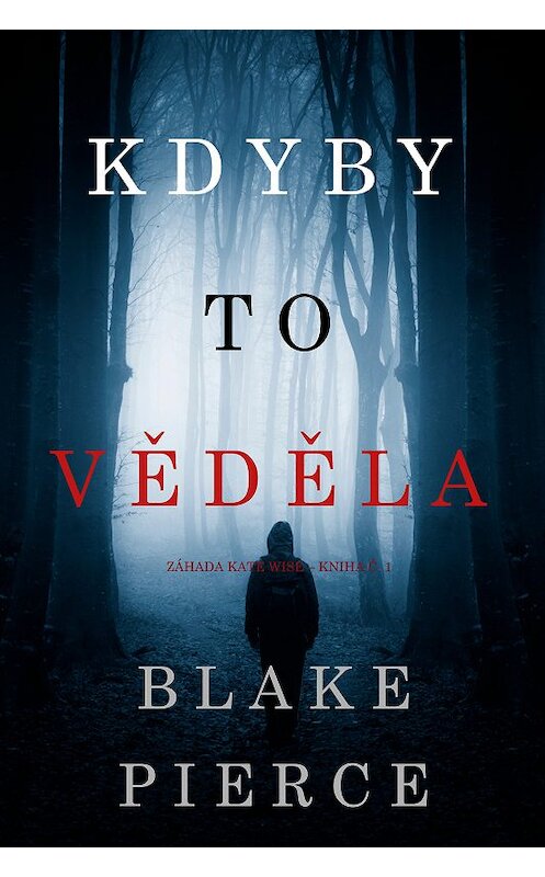 Обложка книги «Kdyby to věděla» автора Блейка Пирса. ISBN 9781094304274.