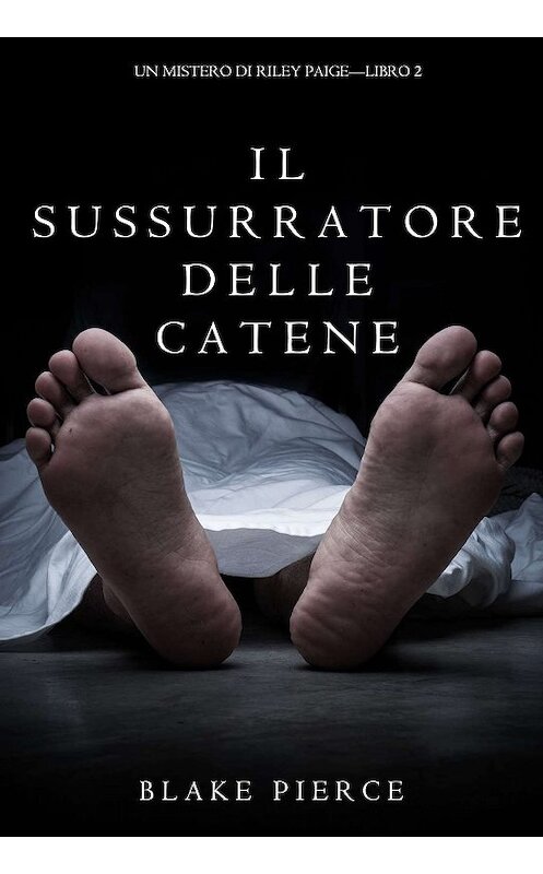 Обложка книги «Il Sussurratore delle Catene» автора Блейка Пирса. ISBN 9781632916761.