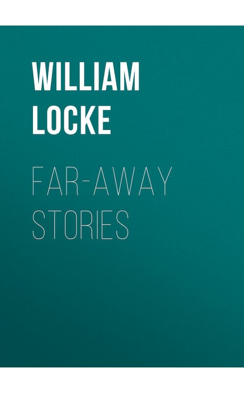 Обложка книги «Far-away Stories» автора William Locke.