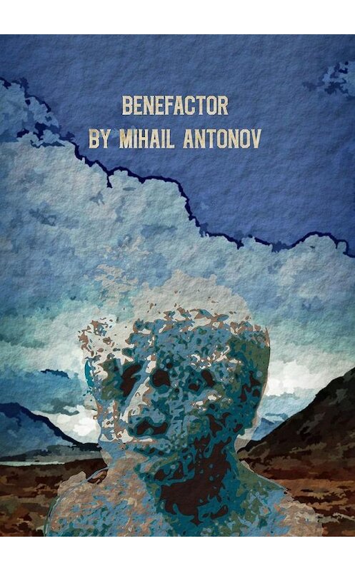 Обложка книги «Benefactor. Atpharkfall» автора Mihail Antonov. ISBN 9785005148636.