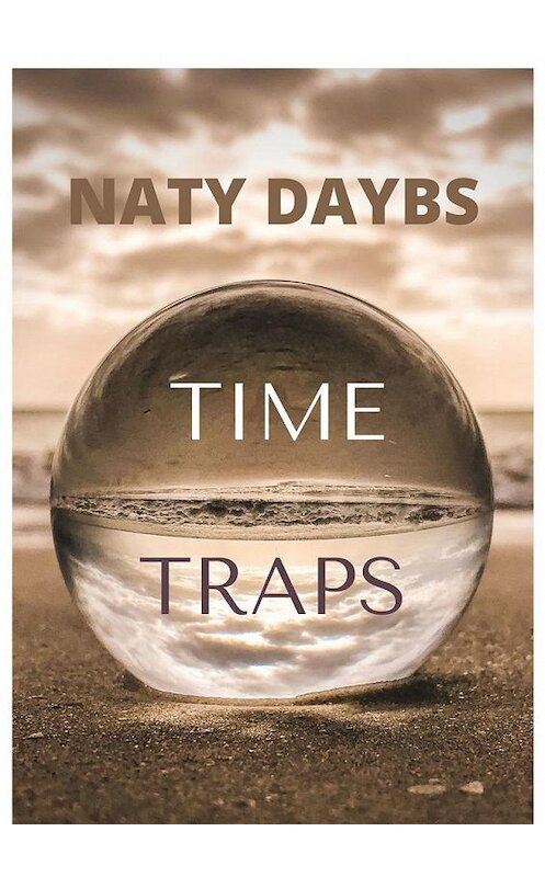 Обложка книги «TIME TRAPS. FANTASTIC STORY» автора Naty Daybs. ISBN 9785005143570.