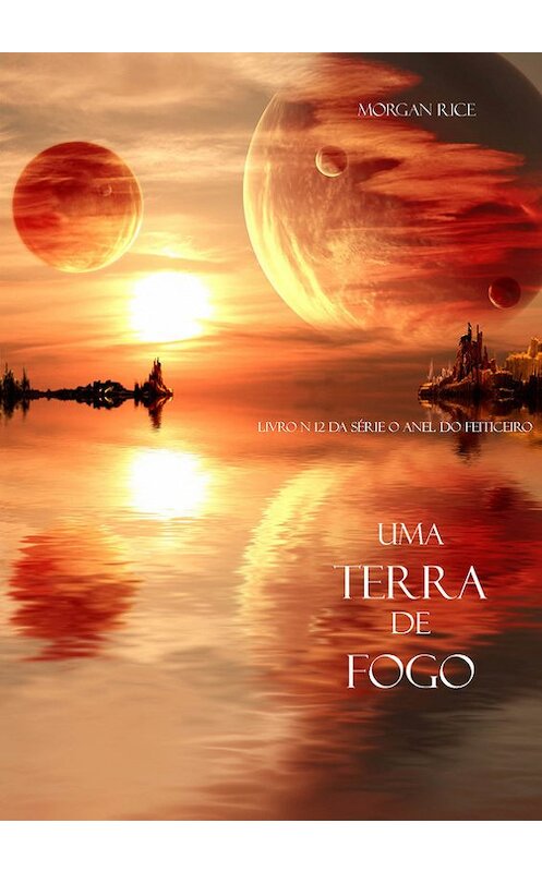 Обложка книги «Uma Terra De Fogo» автора Моргана Райса. ISBN 9781632913661.