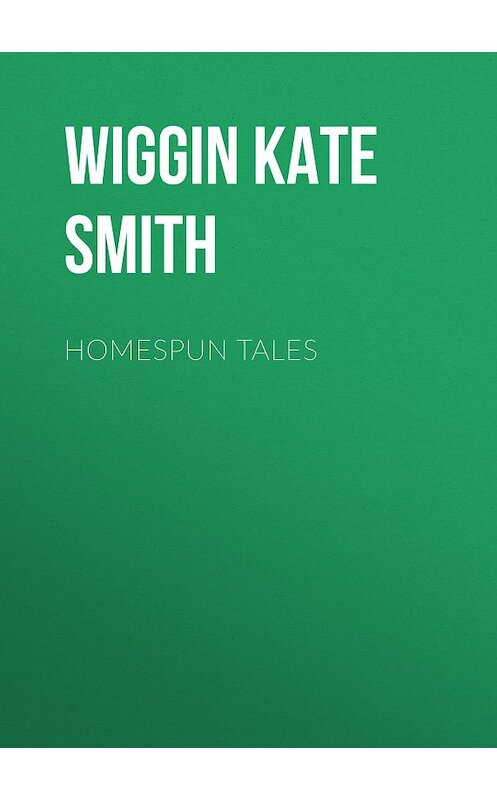 Обложка книги «Homespun Tales» автора Kate Wiggin.