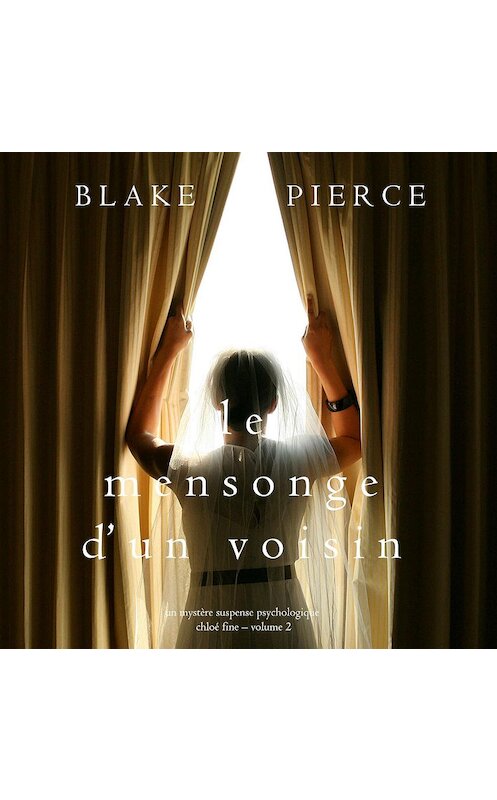 Обложка аудиокниги «Le mensonge d’un voisin» автора Блейка Пирса. ISBN 9781094300184.