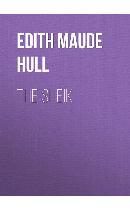 Обложка книги «The Sheik» автора Edith Maude Hull.