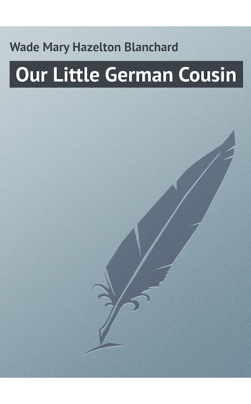 Обложка книги «Our Little German Cousin» автора Mary Wade.