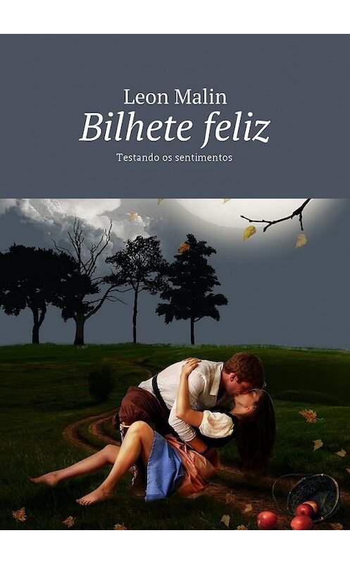 Обложка книги «Bilhete feliz. Testando os sentimentos» автора Leon Malin. ISBN 9785448584169.