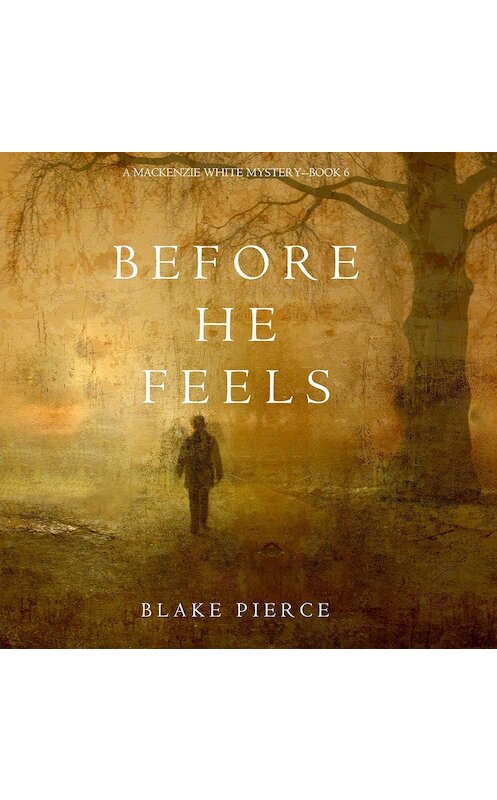 Обложка аудиокниги «Before He Feels» автора Блейка Пирса. ISBN 9781640295186.