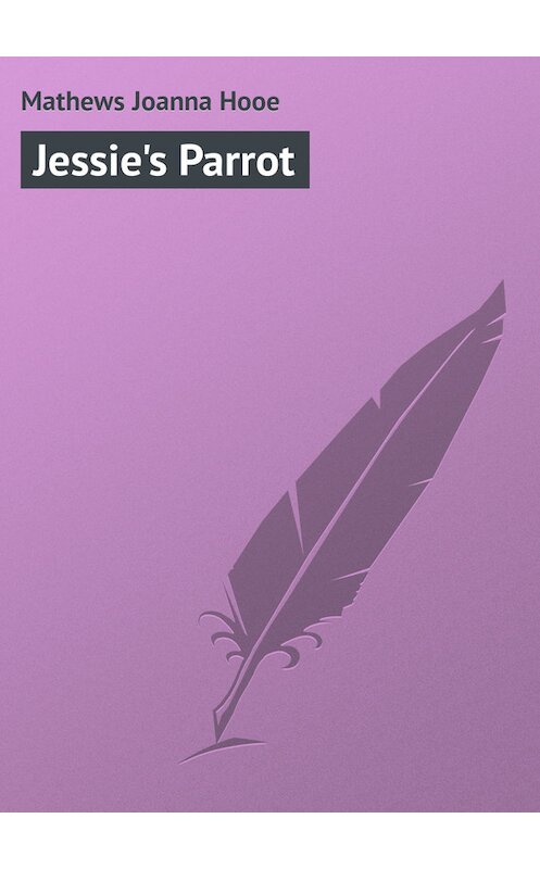 Обложка книги «Jessie's Parrot» автора Joanna Mathews.