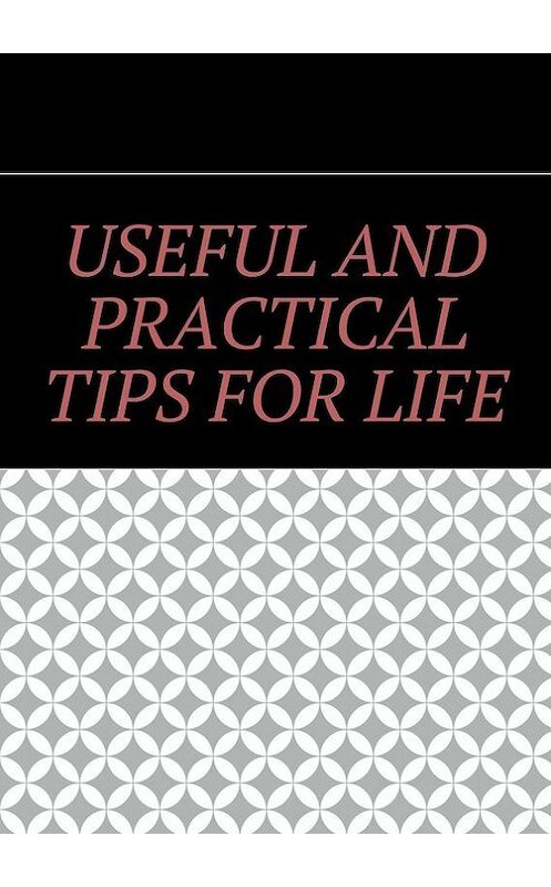 Обложка книги «Useful and practical tips for life» автора Алишера Абдалиева. ISBN 9785447424800.