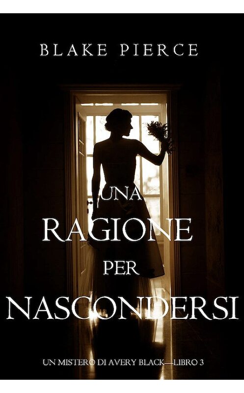 Обложка книги «Una Ragione per Nascondersi» автора Блейка Пирса. ISBN 9781640292604.