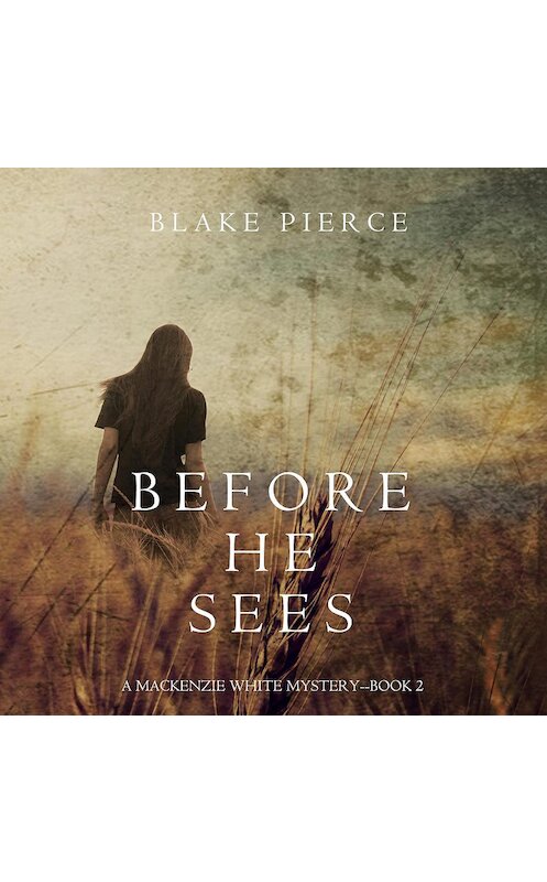 Обложка аудиокниги «Before he Sees» автора Блейка Пирса. ISBN 9781640295148.
