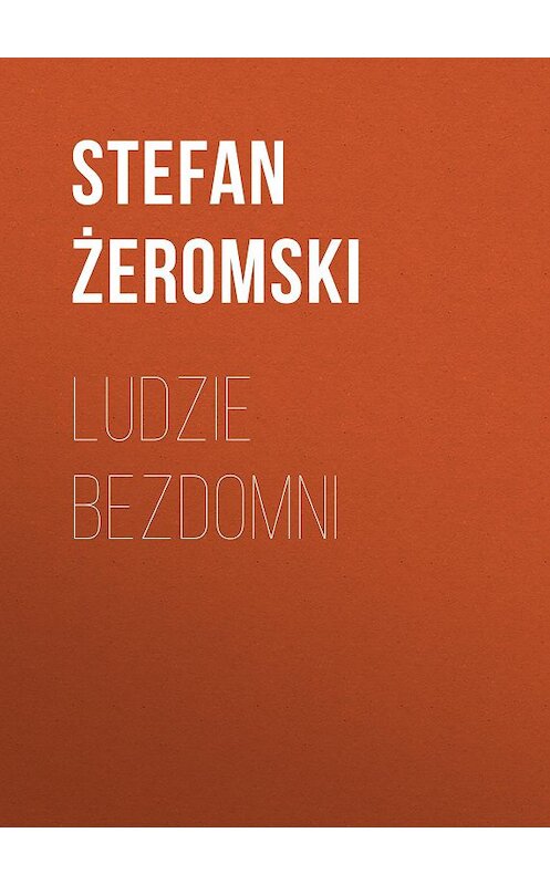 Обложка книги «Ludzie bezdomni» автора Stefan Żeromski.