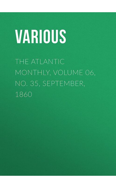 Обложка книги «The Atlantic Monthly, Volume 06, No. 35, September, 1860» автора Various.
