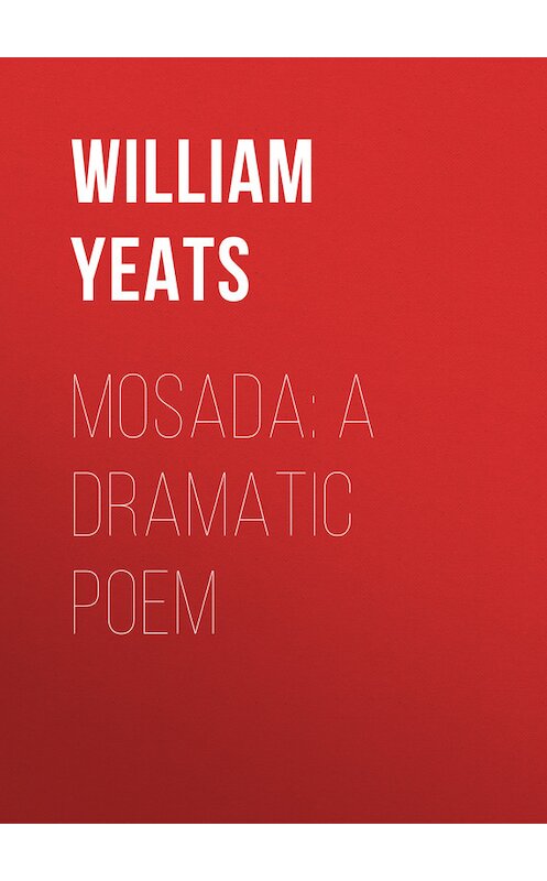 Обложка книги «Mosada: A dramatic poem» автора William Butler Yeats.