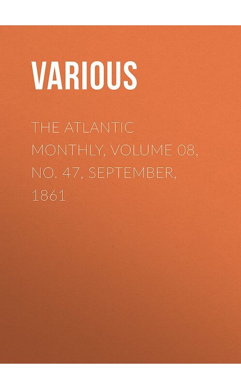 Обложка книги «The Atlantic Monthly, Volume 08, No. 47, September, 1861» автора Various.