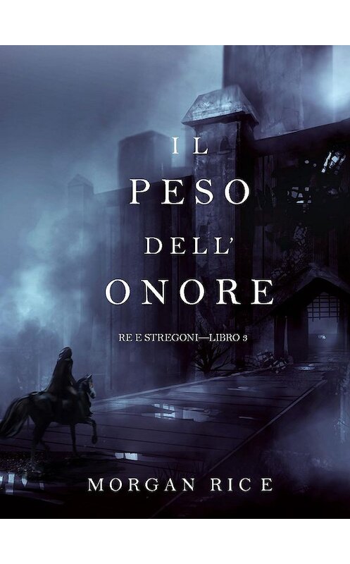 Обложка книги «Il Peso dell’Onore» автора Моргана Райса. ISBN 9781632913944.