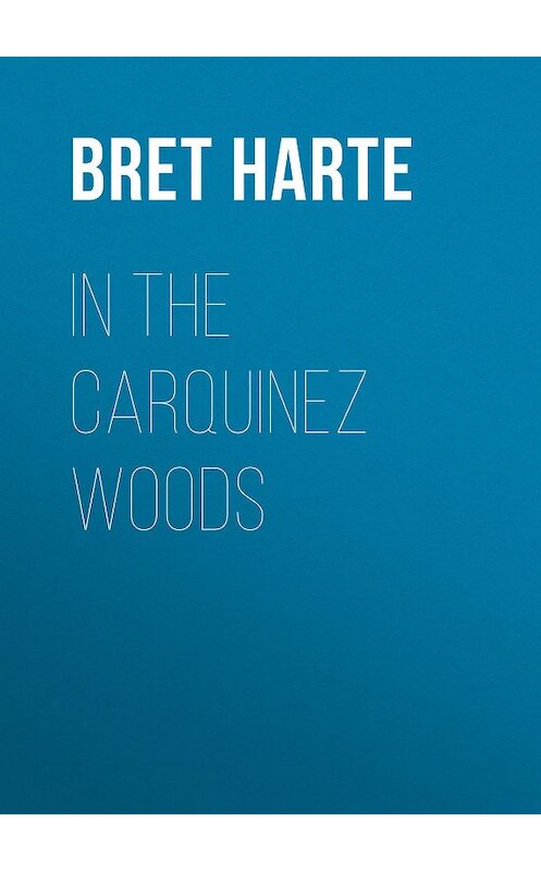 Обложка книги «In the Carquinez Woods» автора Bret Harte.