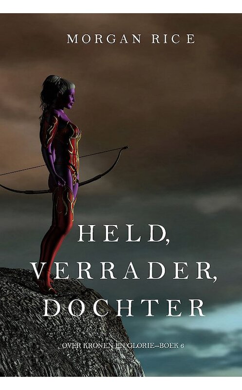 Обложка книги «Held, Verrader, Dochter» автора Моргана Райса. ISBN 9781640293540.