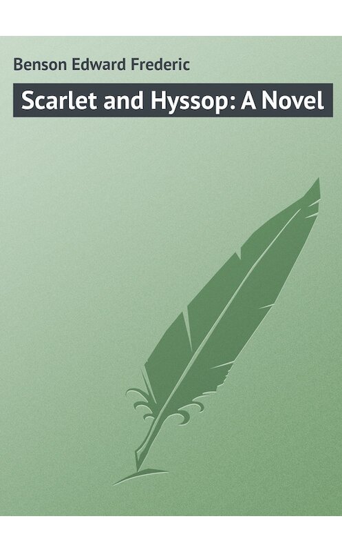 Обложка книги «Scarlet and Hyssop: A Novel» автора Эдварда Бенсона.