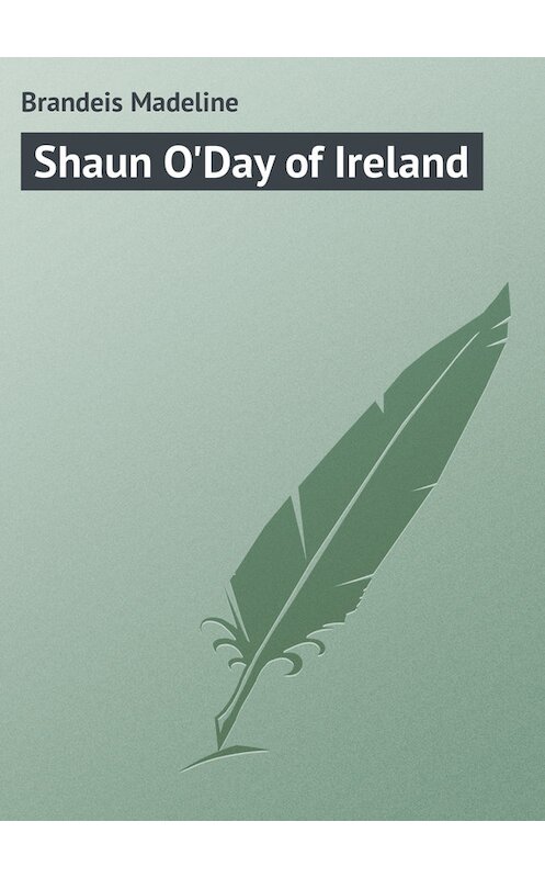 Обложка книги «Shaun O'Day of Ireland» автора Madeline Brandeis.