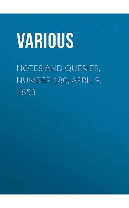 Обложка книги «Notes and Queries, Number 180,  April 9, 1853» автора Various.