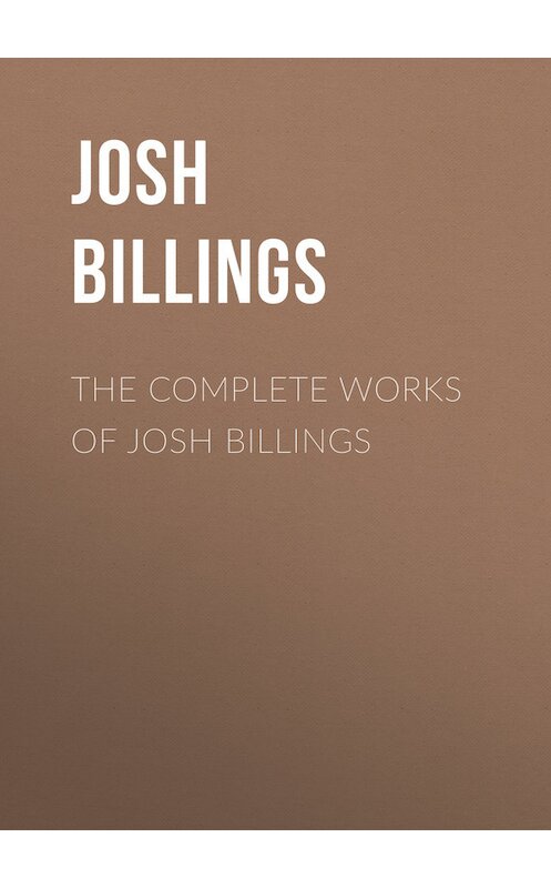 Обложка книги «The Complete Works of Josh Billings» автора Josh Billings.