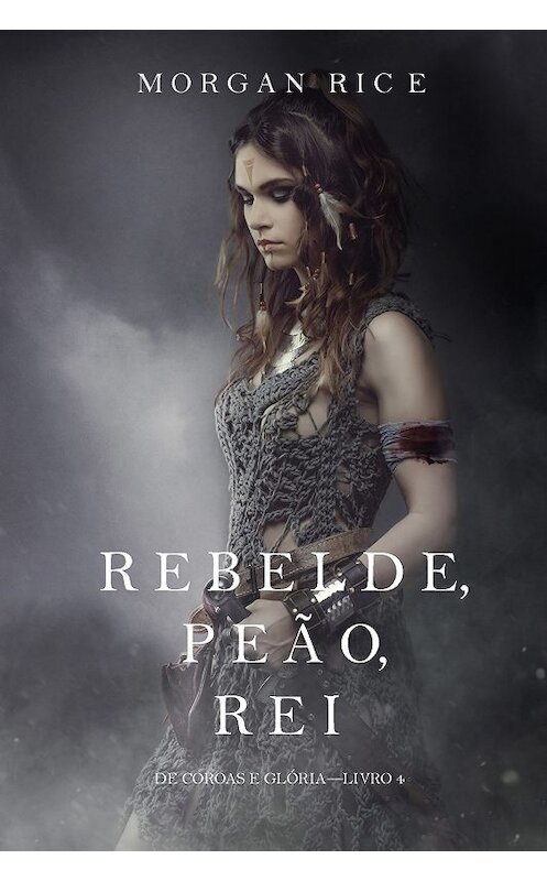 Обложка книги «Rebelde, Peão, Rei» автора Моргана Райса. ISBN 9781640290273.