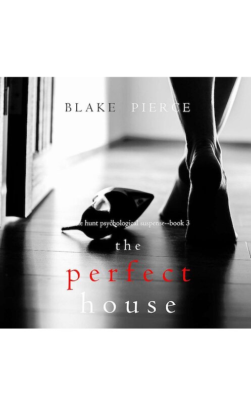 Обложка аудиокниги «The Perfect House» автора Блейка Пирса. ISBN 9781094300092.