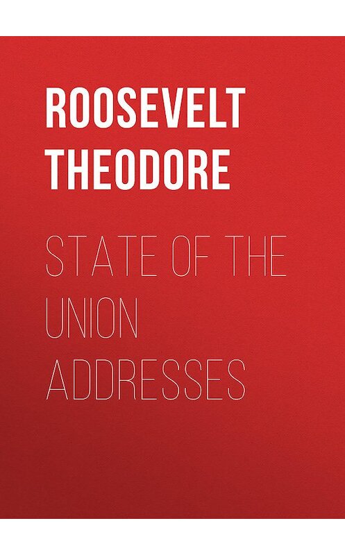 Обложка книги «State of the Union Addresses» автора Theodore Roosevelt.