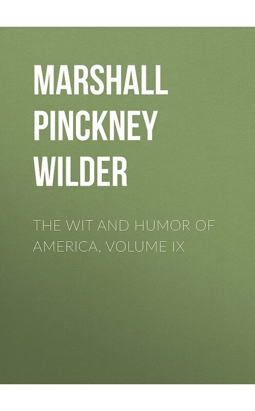 Обложка книги «The Wit and Humor of America, Volume IX» автора Marshall Pinckney Wilder.