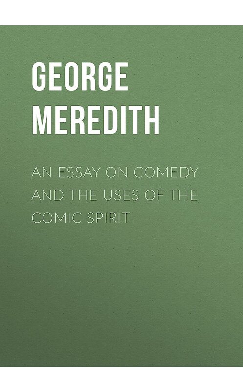 Обложка книги «An Essay on Comedy and the Uses of the Comic Spirit» автора George Meredith.