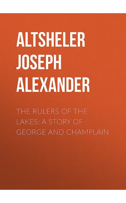 Обложка книги «The Rulers of the Lakes: A Story of George and Champlain» автора Joseph Altsheler.