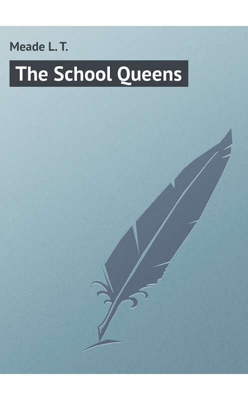 Обложка книги «The School Queens» автора L. Meade.