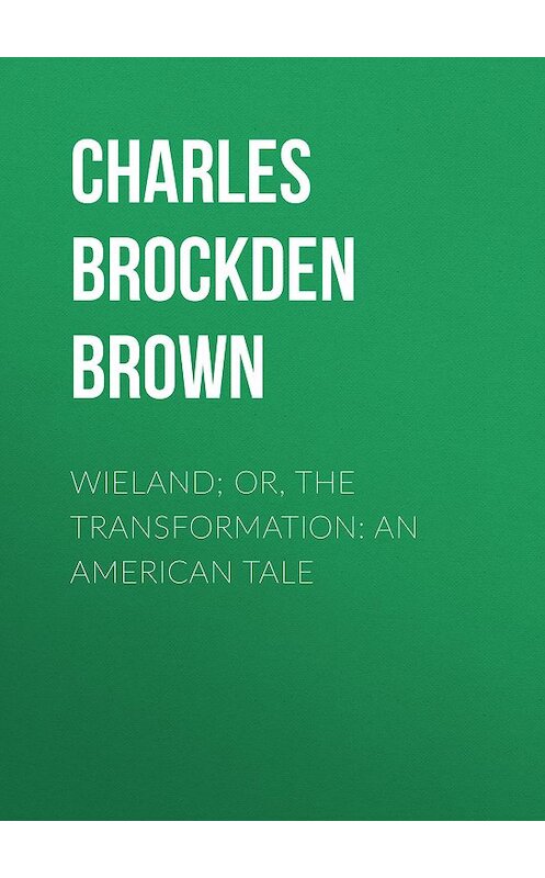 Обложка книги «Wieland; Or, The Transformation: An American Tale» автора Charles Brown.