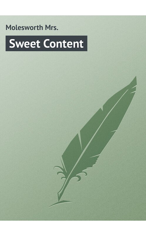 Обложка книги «Sweet Content» автора Mrs. Molesworth.