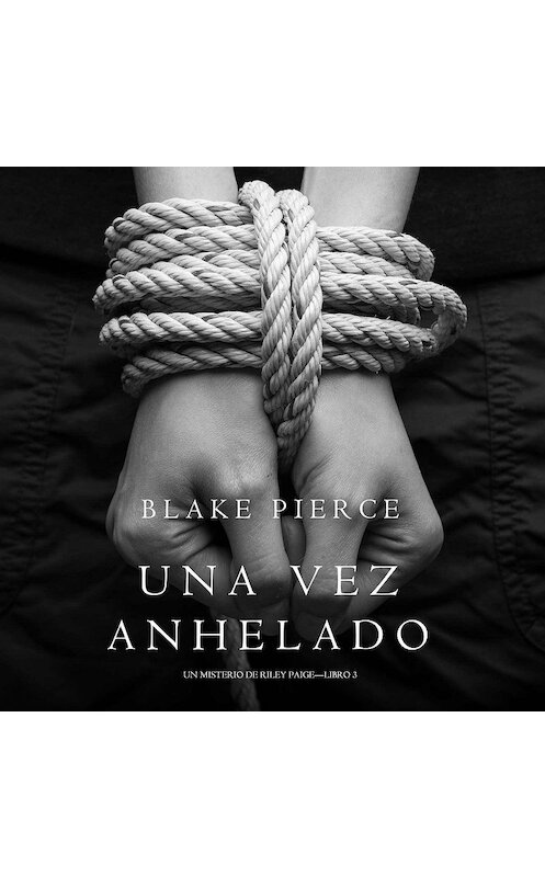 Обложка аудиокниги «Una Vez Anhelado» автора Блейка Пирса. ISBN 9781094301266.