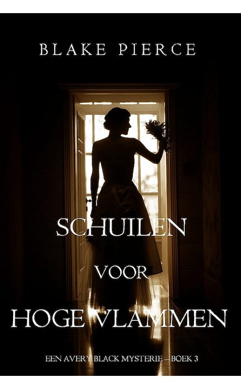 Обложка книги «Schuilen voor hoge vlammen» автора Блейка Пирса. ISBN 9781094303420.