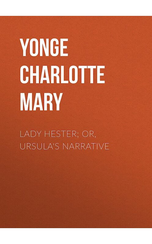 Обложка книги «Lady Hester; Or, Ursula's Narrative» автора Charlotte Yonge.