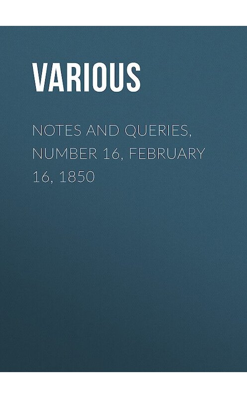 Обложка книги «Notes and Queries, Number 16, February 16, 1850» автора Various.