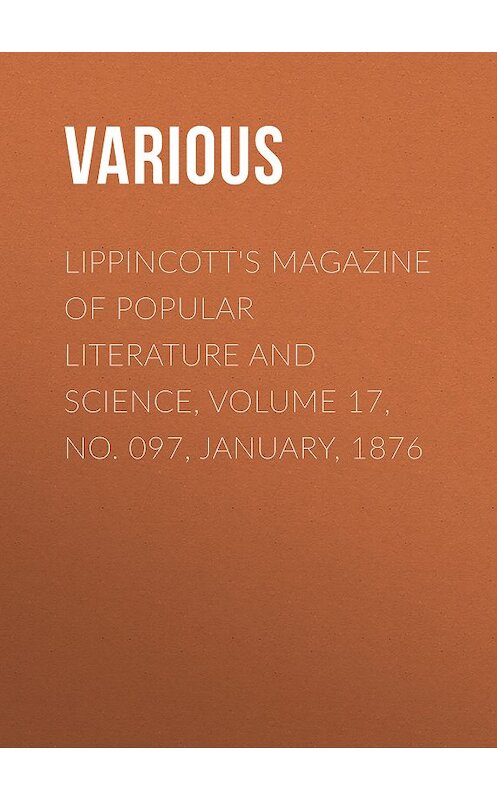 Обложка книги «Lippincott's Magazine of Popular Literature and Science, Volume 17, No. 097, January, 1876» автора Various.