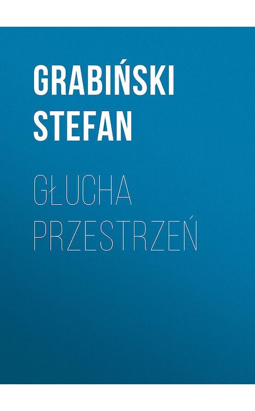 Обложка книги «Głucha przestrzeń» автора Grabiński Stefan.