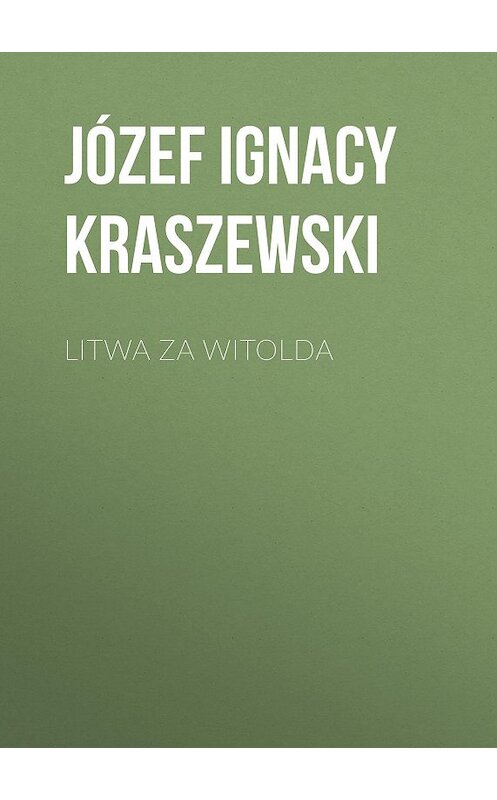 Обложка книги «Litwa za Witolda» автора Józef Ignacy Kraszewski.