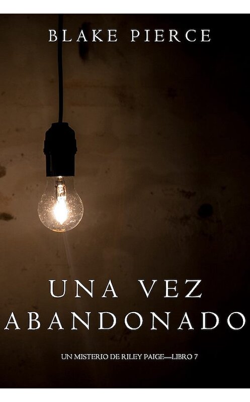 Обложка книги «Una Vez Abandonado» автора Блейка Пирса. ISBN 9781640298378.