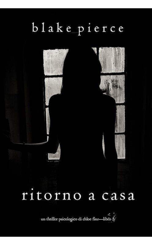 Обложка книги «Ritorno a casa» автора Блейка Пирса. ISBN 9781094304885.