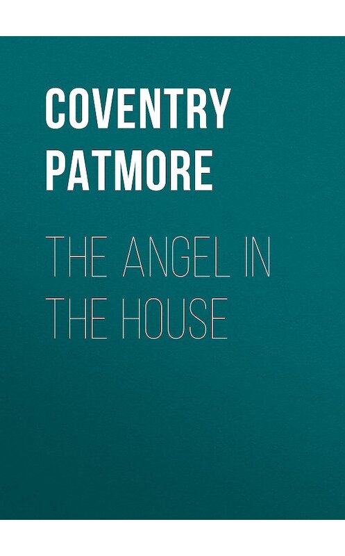 Обложка книги «The Angel in the House» автора Coventry Patmore.