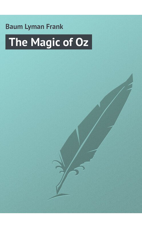 Обложка книги «The Magic of Oz» автора Лаймена Фрэнка Баума.