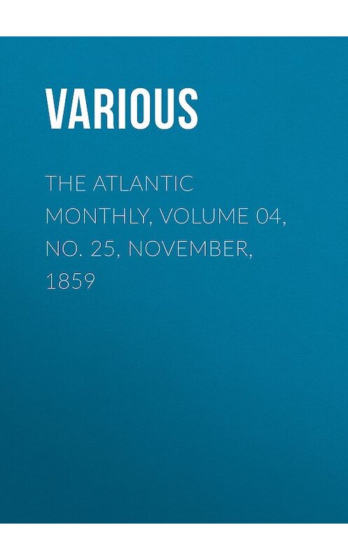 Обложка книги «The Atlantic Monthly, Volume 04, No. 25, November, 1859» автора Various.